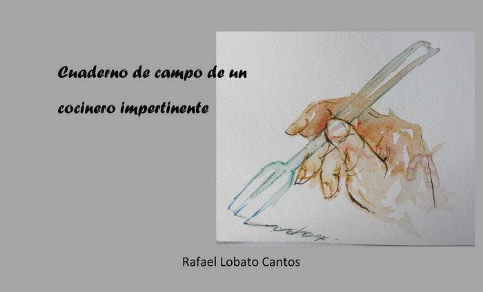 CUADERNO DE CAMPO DE UN COCINERO IMPERTINENTE, de LOBATO CANTOS | portada del libro