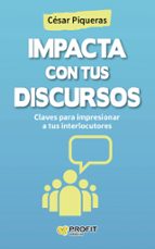 IMPACTA CON TUS DISCURSOS, de César Piqueras | portada del libro