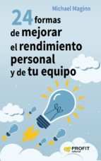 24 FORMAS DE MEJORAR EL RENDIMIENTO PERSONAL Y DE TU EQUIPO, de MICHAEL MAGINN | portada del libro