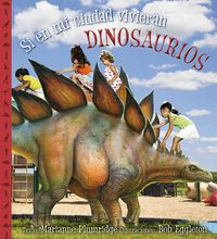 Si en mi ciudad vivieran dinosaurios, de PLUMRIDGE, MARIANNE | portada del libro