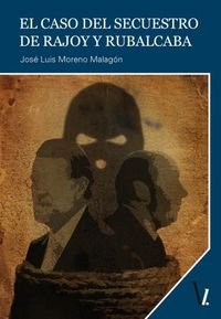 CASO DEL SECUESTRO DE RAJOY Y RUBALCABA, EL, de MORENO MALAGóN, JOSé LUIS | portada del libro