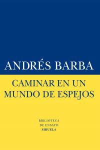 Caminar en un mundo de espejos, de Barba, Andrés | portada del libro
