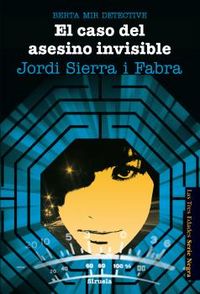 Berta Mir 5. El caso del asesino invisible, de Sierra i Fabra, Jordi | portada del libro