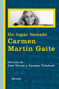 Un lugar llamado Carmen Martín Gaite, de TERUEL, JOSE | portada del libro
