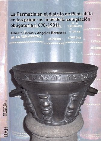 La Farmacia en el distrito de Piedrahíta en los primeros años de la colegiación obligatoria (1898-19, de Gomis Blanco, Albert