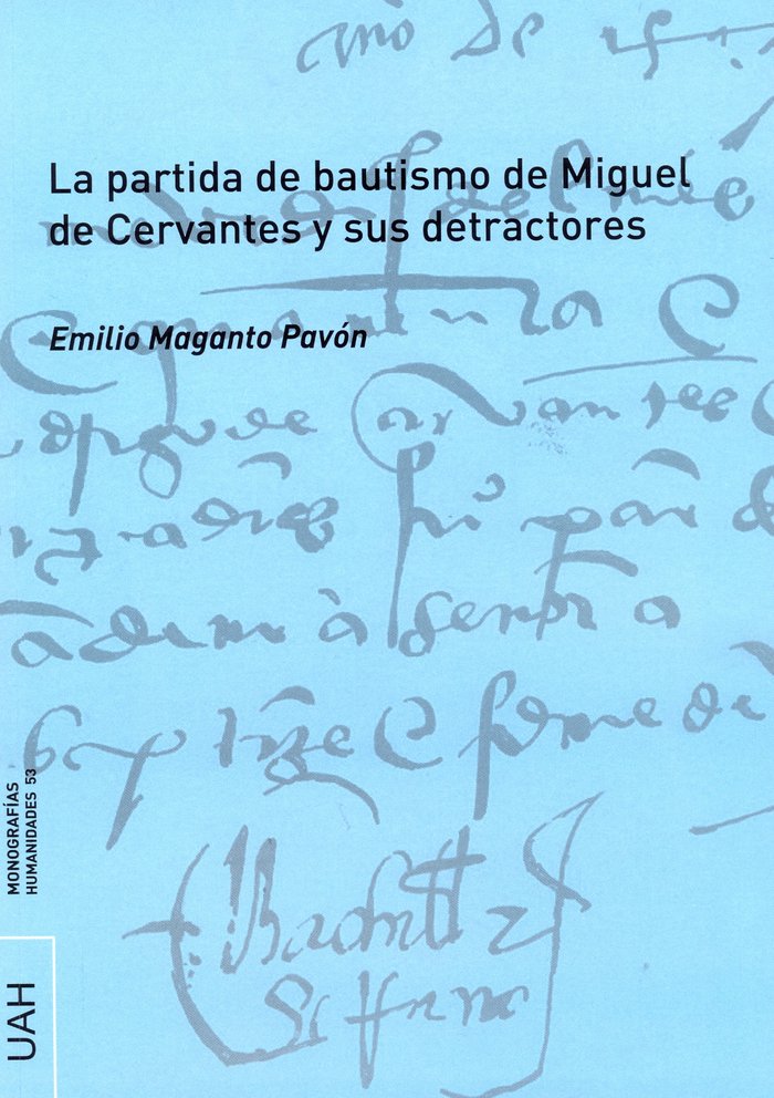 La partida de bautismo de Miguel de Cervantes y sus detractores, de Maganto Pavón, Emilio | portada del libro