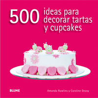 500 IDEAS PARA DECORAR TARTAS Y CUPCAKES, de Rawlins | portada del libro