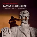 Captar el momento, de Michael Freeman | portada del libro