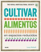 Cultivar alimentos en espacios reducidos, de LUCY HALSALL | portada del libro