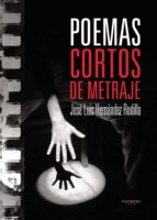 Poemas cortos de metraje, de JOSE LUIS HERNANDEZ RODILLA | portada del libro