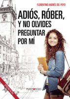 Adiós, Róber, y no olvides preguntar por mí, de FLORENTINO ANDRES DEL POYO | portada del libro