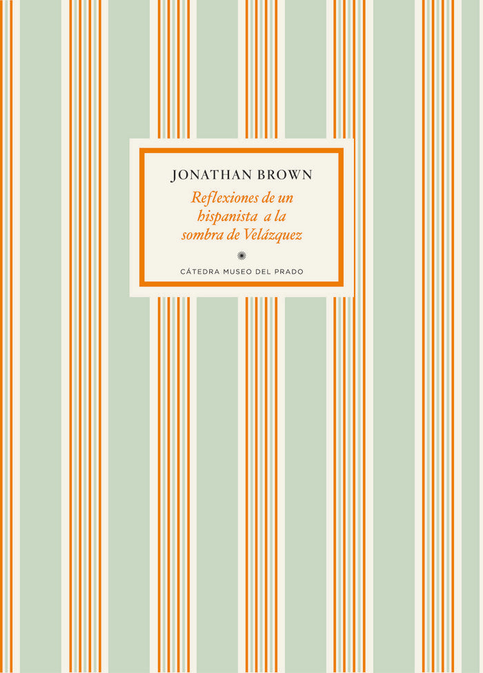 Reflexiones de un hispanista a la sombra de Velázquez, de Brown, Jonathan | portada del libro