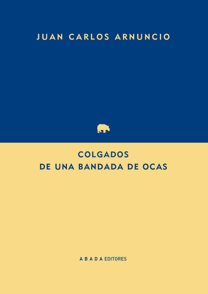 Colgados de una bandada de ocas, de Arnuncio Pastor, Juan Carlos | portada del libro