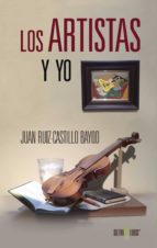 Los artistas y yo, de JUAN RUIZ CASTILLO BAYOD | portada del libro