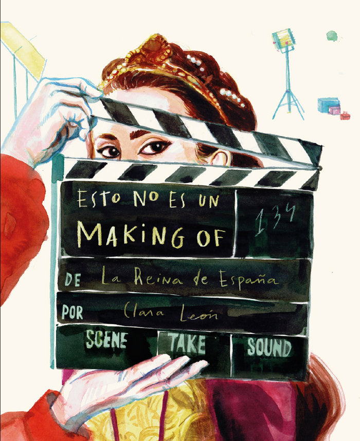 Esto no es un making of de La reina de España, de León Huete, Clara | portada del libro