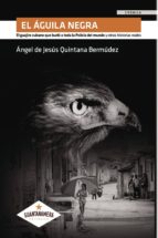 EL ÁGUILA NEGRA, de ANGEL DE JESUS QUINTANA BERMUDEZ | portada del libro