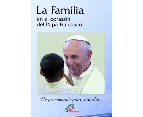 LA FAMILIA en el corazón del Papa Francisco, de Papa Francisco | portada del libro