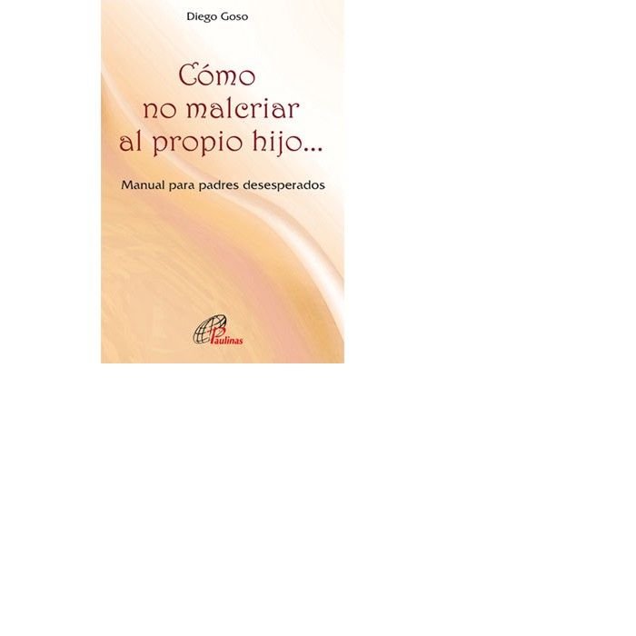 Cómo no malcriar al propio hijo..., de Goso, Diego | portada del libro