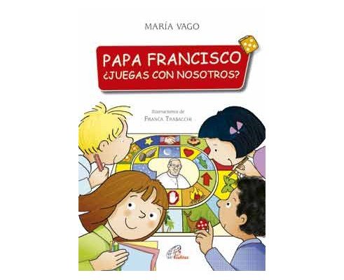 PAPA FRANCISCO, ¿JUEGAS CON NOSOTROS?, de Vago, Maria | portada del libro