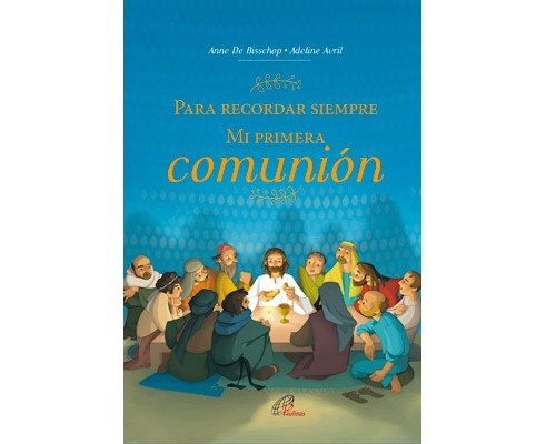 PARA RECORDAR SIEMPRE. MI PRIMERA comunión, de De Bisschop, Anne | portada del libro