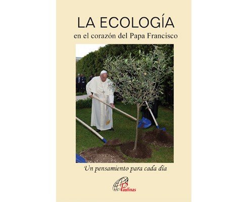 LA ECOLOGÍA en el corazón del Papa Francisco, de Papa Francisco | portada del libro