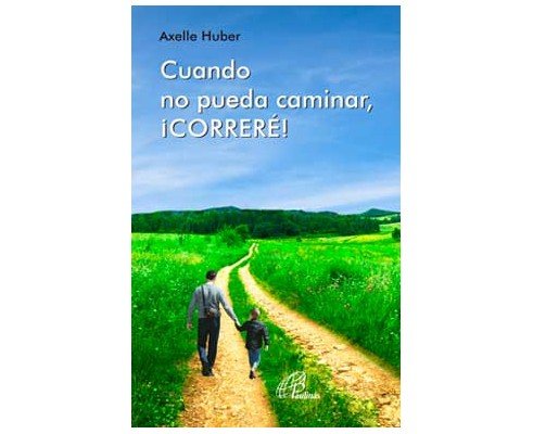 Cuando no pueda caminar, ¡CORRERË!, de Huber, Axelle | portada del libro