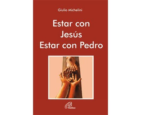 Estar con Jesús. Estar con Pedro, de Michelini, Giulio | portada del libro