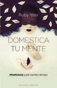 Domestica tu mente, de WAX, RUBY | portada del libro