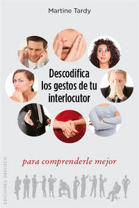 Descodifica los gestos de tu interlocutor para comprenderle mejor, de TARDY, MARTINE | portada del libro