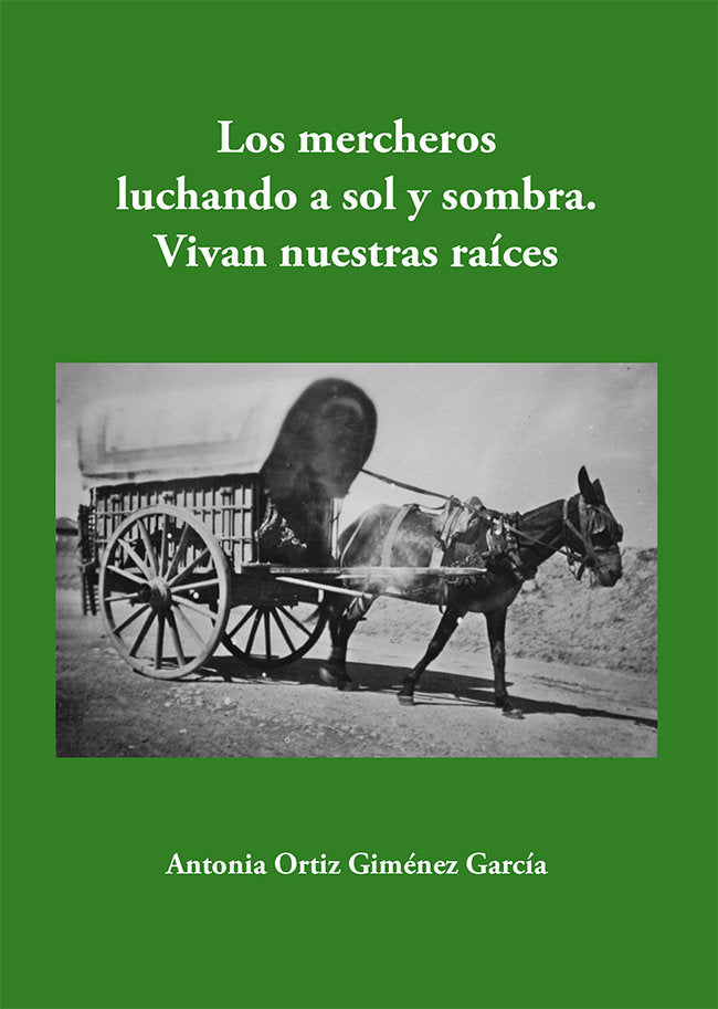 Los mercheros luchando a sol y sombra. Vivan nuestras raíces, de Ortiz Giménez García, Antonia | portada del libro