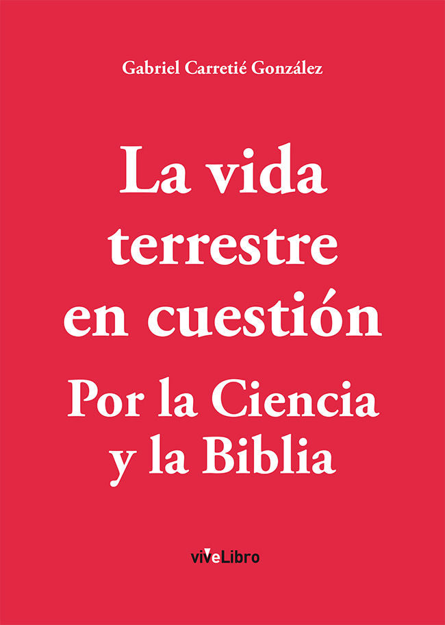La vida terrestre en cuestión. Por la ciencia y la biblia, de Carretié González, Gabriel | portada del libro