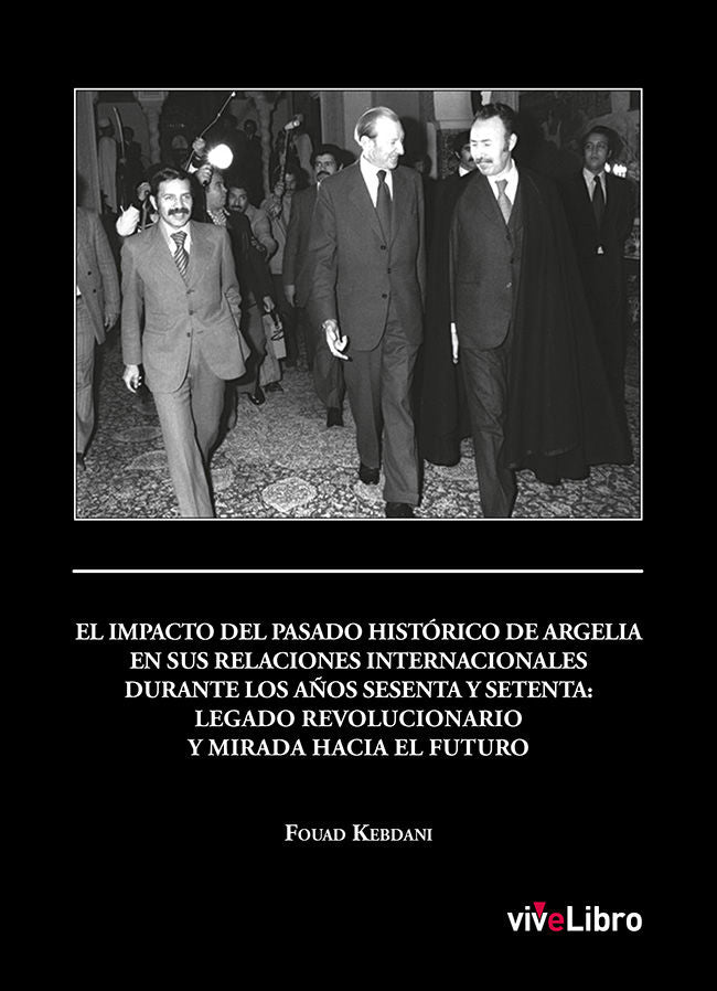 El impacto del pasado histórico de Argelia en sus relaciones internacionales durante los años sesent, de Kebdani, Fouad | por