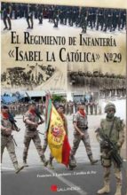 El Regimiento de Infantería " Isabel la Católica" nº 29, de FRANCISCO J. LANCHARES | portada del libro