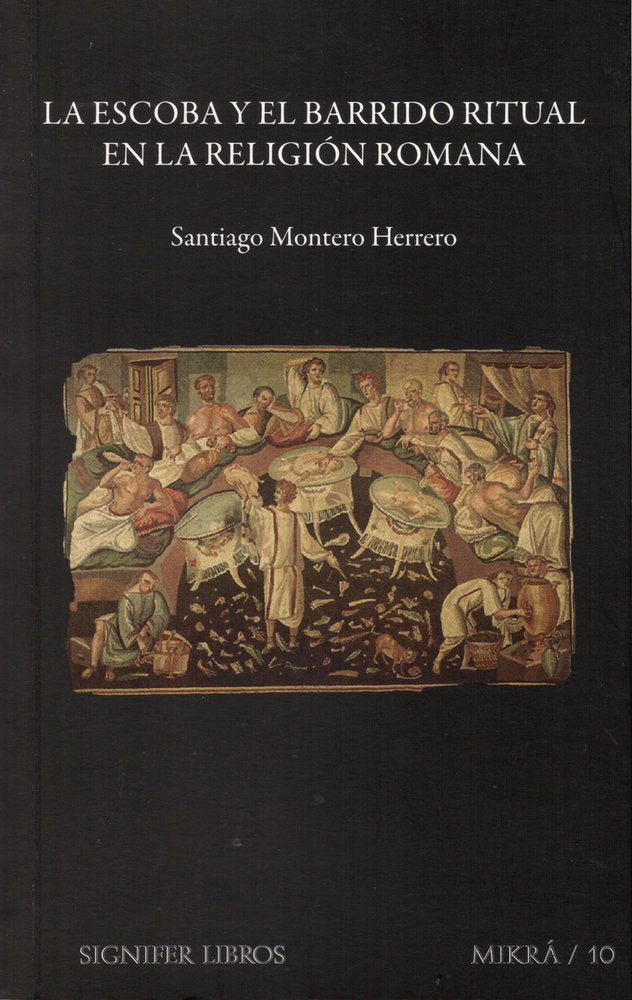 LA ESCOBA Y EL BARRIDO RITUAL EN LA RELIGIÓN ROMANA, de Montero Herrero, Santiago | portada del libro