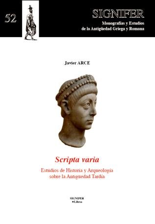 SCRIPTA VARIA. ESTUDIOS SOBRE HISTORIA Y ARQUEOLOGÍA SOBRE LA ANTIGÜEDAD TARDÍA, de Arce, Javier | portada del libro