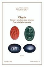 GLYPTOS. GEMAS Y CAMAFEOS GRECO-ROMANOS: ARTE, MITOLOGIAS, CREENC, de Sabino Perea Yébenes | portada del libro