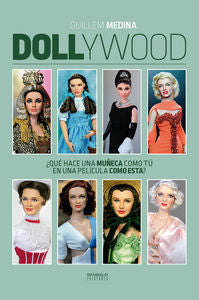 DOLLYWOOD: ¿QUE HACE UNA MUÑECA COMO TU EN UNA PELICULA COMO ESTA ?, de MEDINA | portada del libro