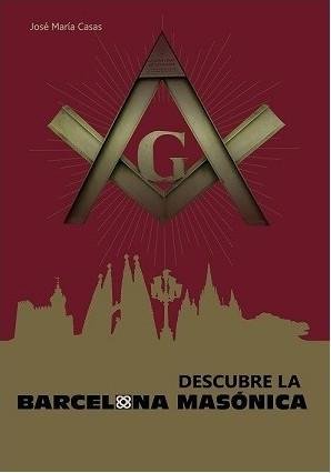 DESCUBRE LA BARCELONA MASóNICA, de CASAS, JOSé MARíA | portada del libro