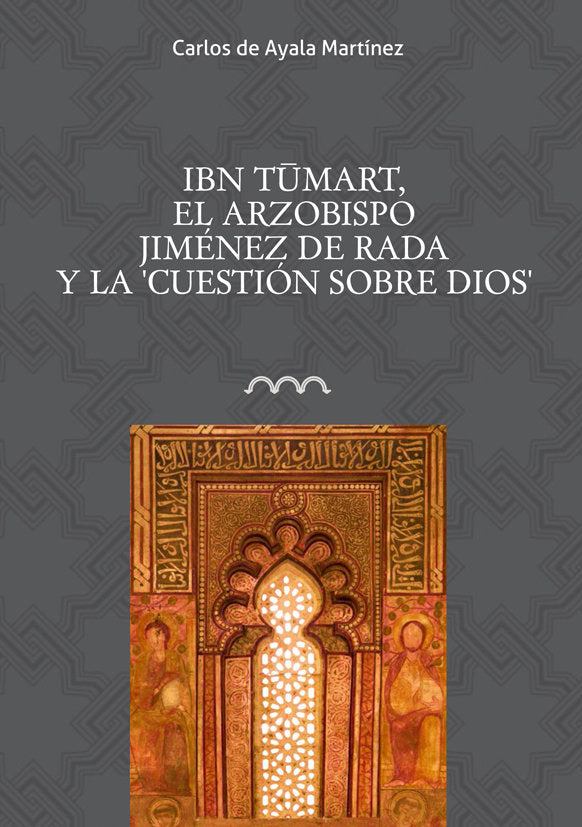 Ibn Tumart, el arzobispo Jiménez de Rada y la "Cuestión sobre Dios", de de Ayala Martínez, Carlos | portada del libro