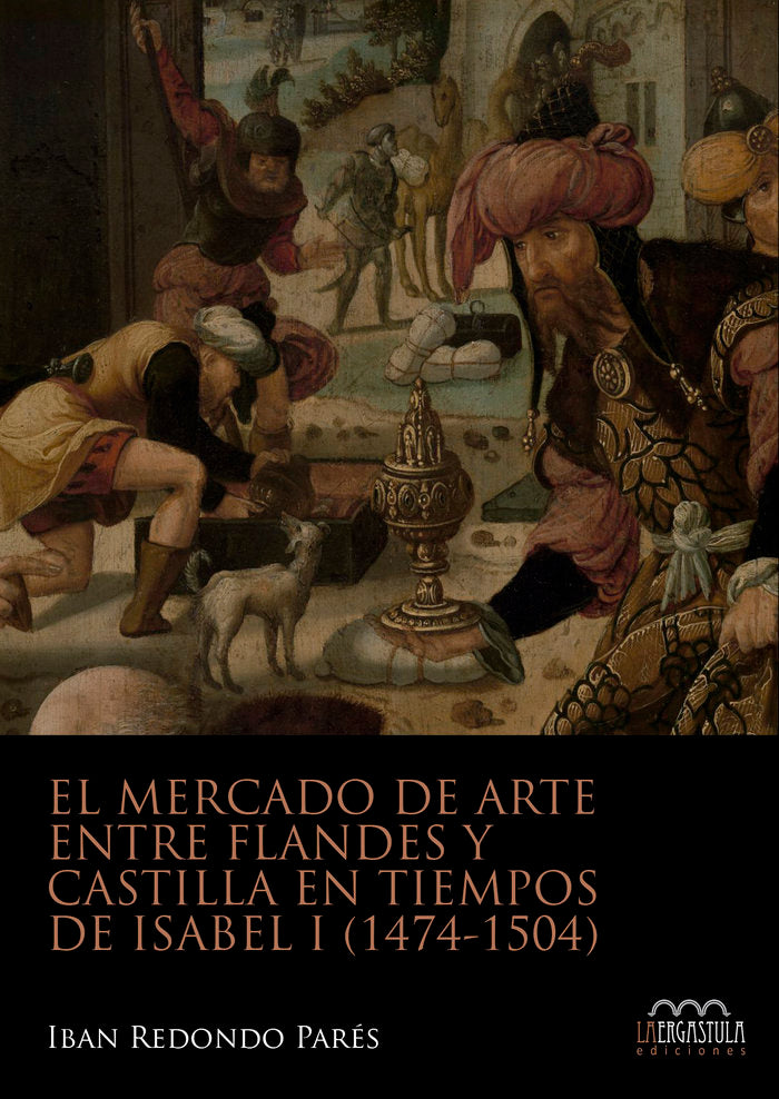 El mercado de arte entre Flandes y Castilla en tiempos de Isabel I (1474-1504), de Redondo Parés, Iban | portada del libro