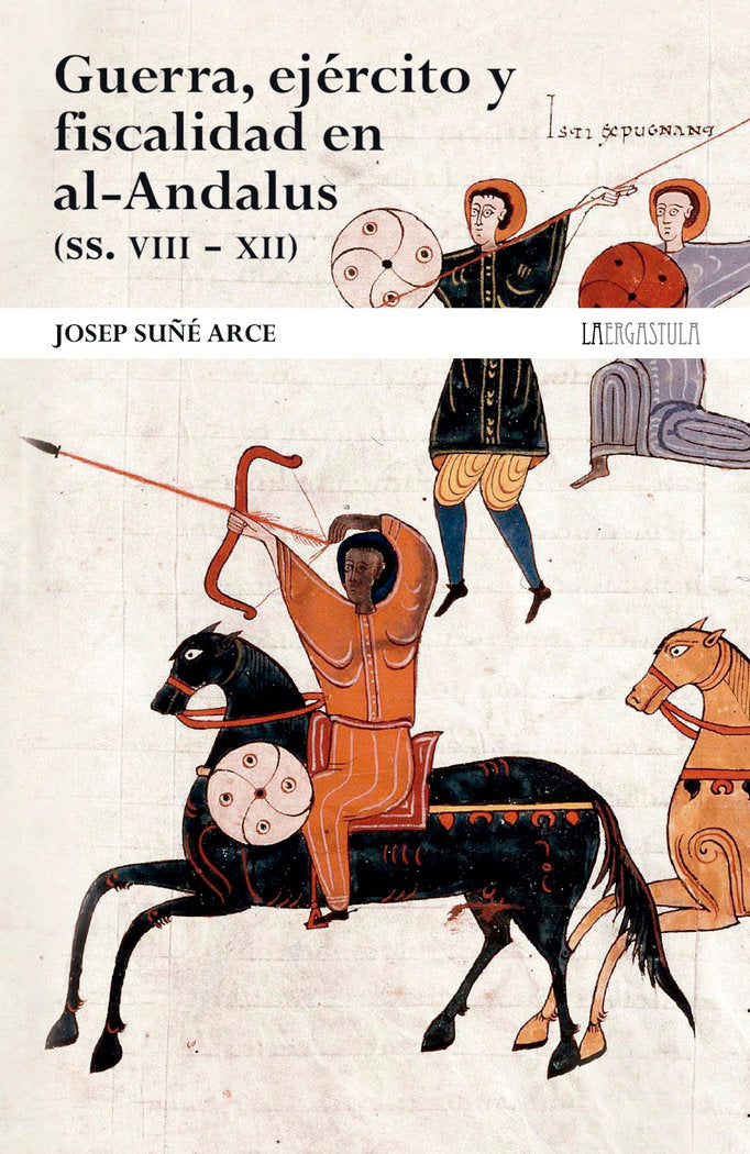 GUERRA, EJERCITO Y FISCALIDAD EN EL AL-ANDALUS VIII-XII, de SUÑE ARCE, JOSEP | portada del libro