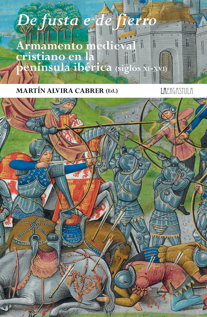 DE FUSTA E DE FIERRO. ARMAMENTO MEDIEVAL CRISTIANO EN LA PENINSUL, de VVAA | portada del libro