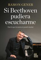 SI BETHOVEN QUISIERA ESCUCHARME, de Ramon Gener | portada del libro