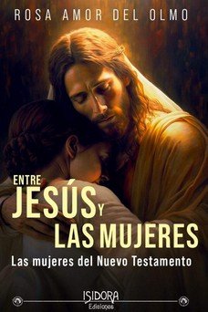 ENTRE JESUS Y LAS MUJERES, de DEL OLMO, ROSA AMOR | portada del libro