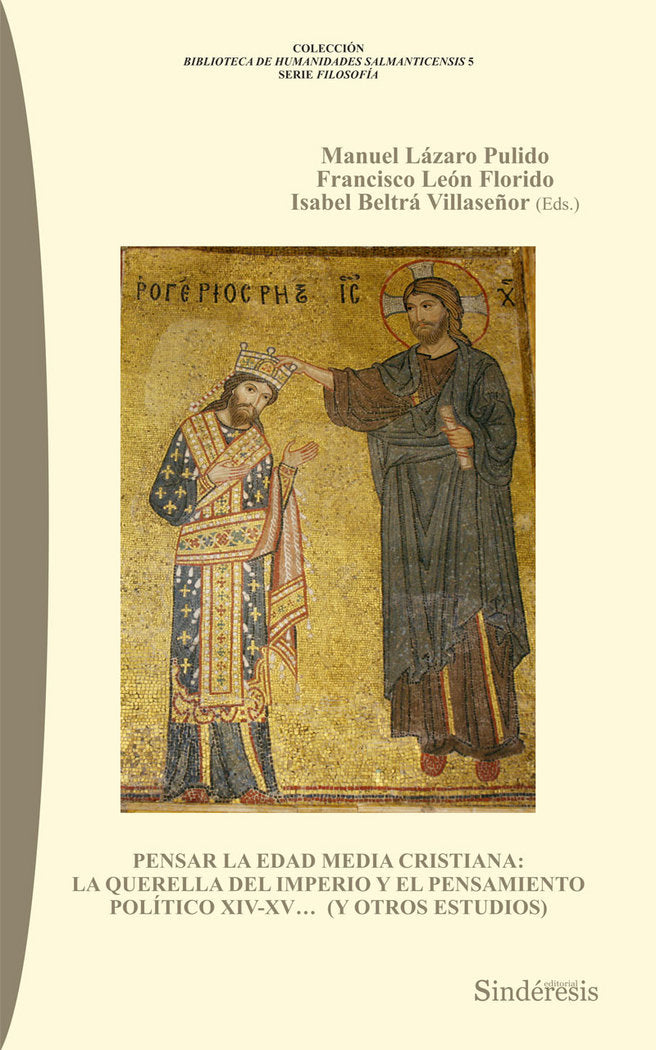 PENSAR LA EDAD MEDIA CRISTIANA: LA QUERELLA DEL IMPERIO Y EL PENSAMIENTO POLÍTICO XIV-XV... (Y OTROS, de LÃZARO PULIDO, MANU