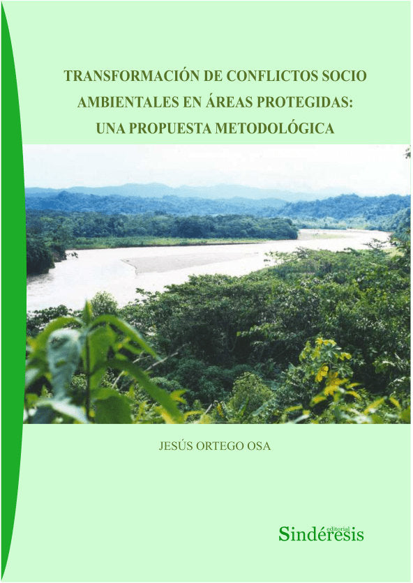 TRANSFORMACIÓN DE CONFLICTOS SOCIO AMBIENTALES EN ÁREAS PROTEGIDAS: UNA PROPUESTA METODOLÓGICA, de ORTEGA OSA, JESÚS | portad