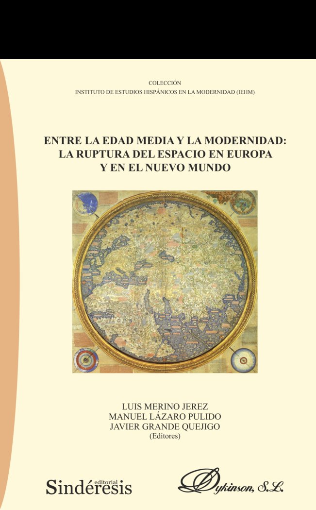 ENTRE LA EDAD MEDIA Y LA MODERNIDAD: LA RUPTURA DEL ESPACIO EN EUROPA Y EN EL NUEVO MUNDO | portada del libro