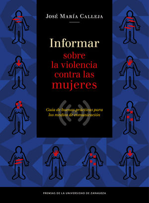 Informar sobre la violencia contra las mujeres. Guía de buenas prácticas para los medios de comunica, de Fernández Calleja, J