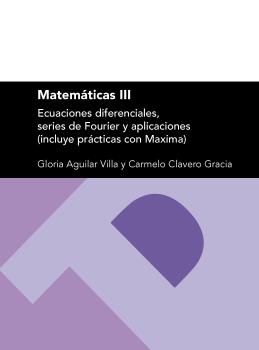 Matemáticas III: ecuaciones diferenciales, series de Fourier y aplicaciones (incluye prácticas con M, de Aguilar Villa, Glori