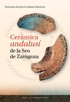 Cerámica andalusí de la Seo de Zaragoza, de Gutiérrez González, Francisco Javier | portada del libro